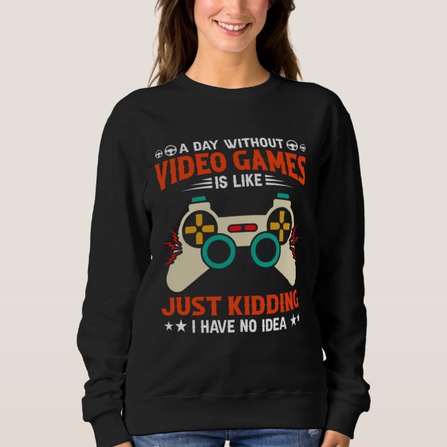 Sweatshirt A Day Without Video Games  Video Gamer  1 (Devant)