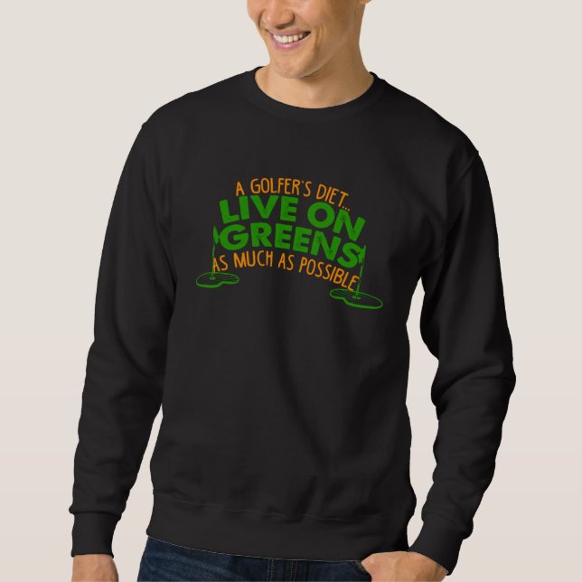 SWEATSHIRT A GOLFER´S DIET LIVE ON GREENS AS MUCH AS POSSIBLE (Devant)