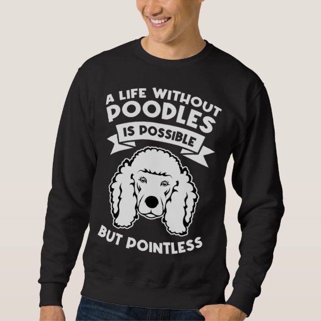 Sweatshirt a life without poodles is possible but pointless p (Devant)