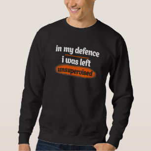 Sweatshirt À mon avis j'étais laissé sans surveillance Dicto