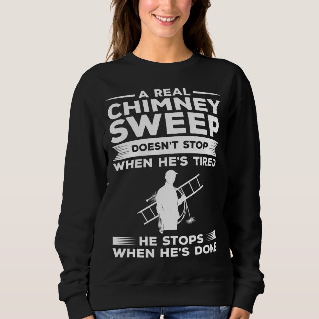 Sweatshirt A Real Chimney Sweep Doesn t Stop When He s Tired (Devant)