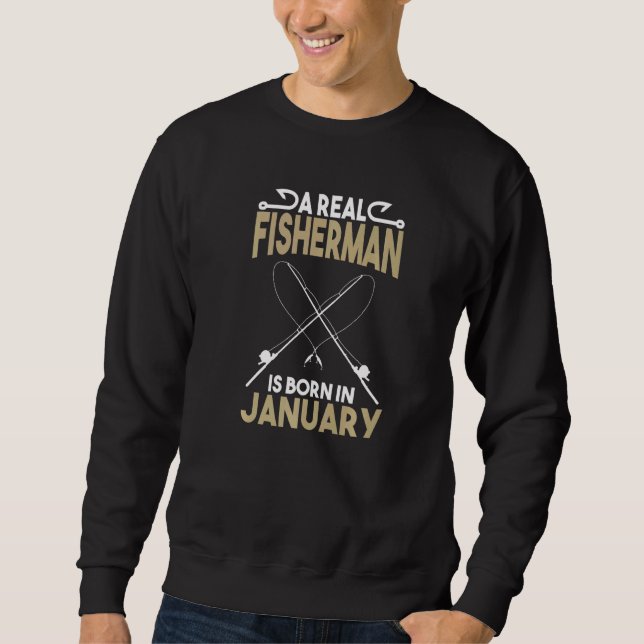 Sweatshirt A Real Fisherman is Born in January Outdoors (Devant)