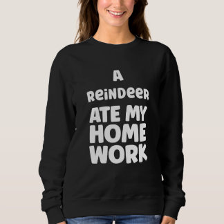 Sweatshirt A Reindeer Ate My Homework Humor Pupil School Sarc