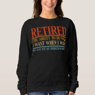 Sweatshirt A Retraité La Capacité De Faire Ce Que Je Veux Qua