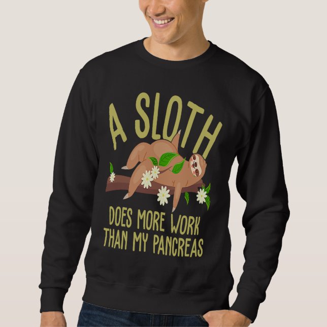 Sweatshirt A Sloth Does More Work Than My Pancreas Diabetes A (Devant)