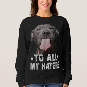 Sweatshirt À tous mes haïteurs Drôle Pitbull Cadeaux Amoureux