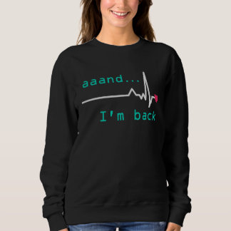 Sweatshirt Aaand I'm back Heart Attack Survivor Post Heart Su