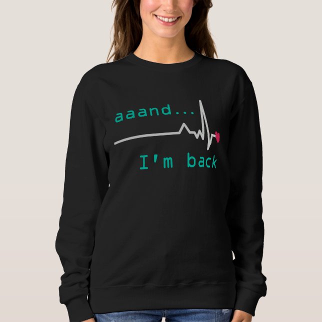 Sweatshirt Aaand I'm back Heart Attack Survivor Post Heart Su (Devant)