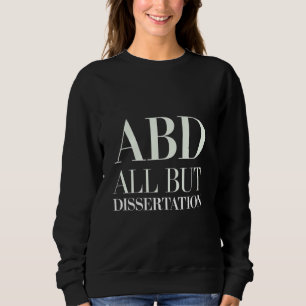 Sweatshirt ABD Tout sauf la dissertation PhD Student Academic
