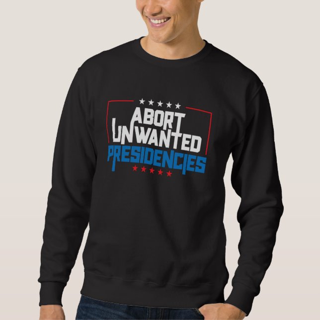 Sweatshirt Abort Unwanted Presidencies Funny Political Resist (Devant)