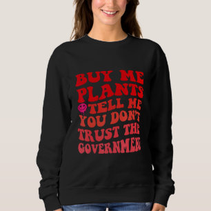 Sweatshirt Achetez-moi des plantes et dites-moi que vous ne f