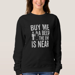 Sweatshirt Achetez-moi une bière la fin est proche  Enterreme
