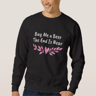 Sweatshirt Achetez-moi une bière la fin est proche Groupe de