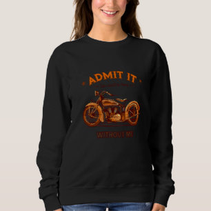 Sweatshirt Admettre Que La Vie Serait Ennuyeux Sans Moi Motor