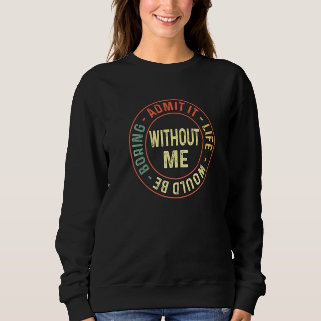 Sweatshirt Admettre Que La Vie Serait Ennuyeux Sans Moi Retro (Devant)