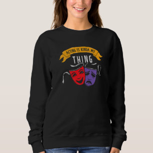 Sweatshirt Agir Est Ma Chose Théâtre Geek Fan Drama Actor Ac