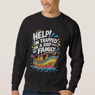 Sweatshirt Aide ! Je suis piégé sur un bateau avec ma famille