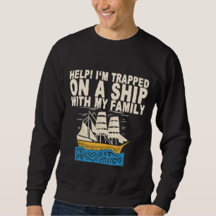 Sweatshirt Aide Je Suis Piégé Sur Un Navire Avec Ma Famille