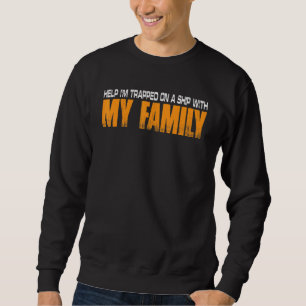 Sweatshirt Aide Je Suis Piégé Sur Un Navire Avec Ma Famille