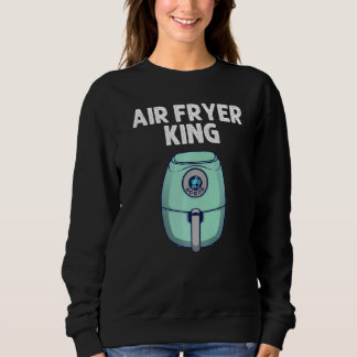 Sweatshirt Air Fryer For Men Dad Cooks Chefs Cooking