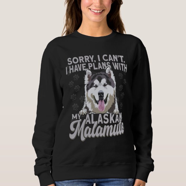 Sweatshirt Alaska Breed Sorry I Have Plans With My Dog Alaska (Devant)