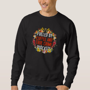 Sweatshirt Alimenté par le café et les podcasts de True Crime