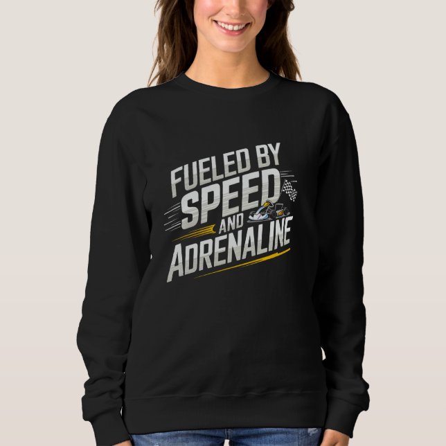 Sweatshirt Alimenté Par Vitesse Et Adrénaline Go Kart Racing (Devant)