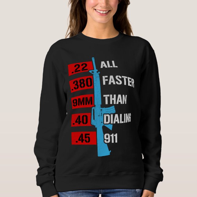 Sweatshirt All Faster Than Dialing 911  Gun Caliber Gun (Devant)