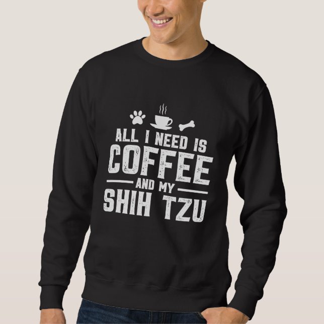 Sweatshirt All I need is coffee and my Shih Tzu (Devant)