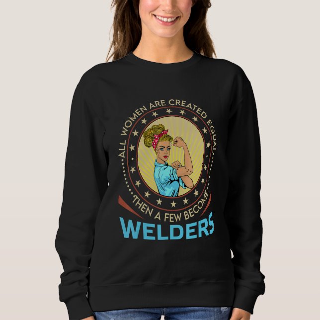 Sweatshirt All Women Are Created Equal Then A Few Become Weld (Devant)