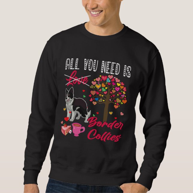 Sweatshirt All You Need Is Border Collies Cute Valentine s Da (Devant)