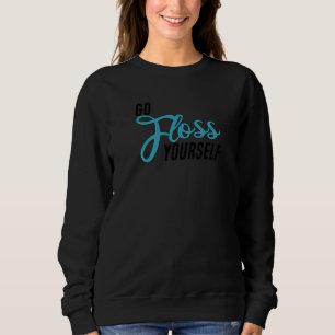 Sweatshirt Aller Floss Yself Dental Assistant & Dentistry De