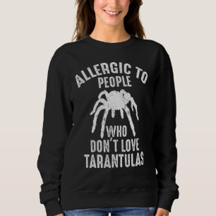 Sweatshirt Allergie Aux Gens Qui N'Aiment Pas Tarantulas