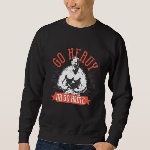 Sweatshirt Allez Lourd Ou Rentrez À La Maison Corps Bâtiment