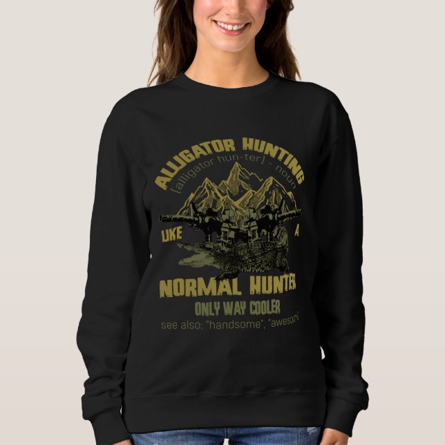 Sweatshirt Alligators Hunting Like A Normal Hunter Only Way C (Devant)