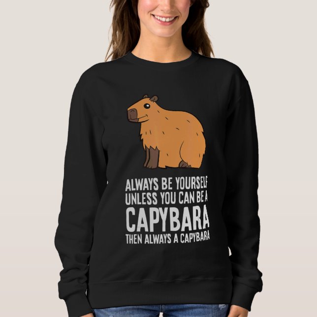 Sweatshirt Always Be Yourself Unless You Can Be A Capybara 2 (Devant)