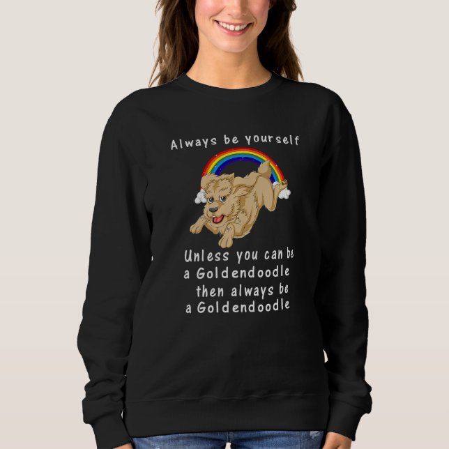 Sweatshirt Always Be Yourself Unless You Can Be A Goldendoodl (Devant)