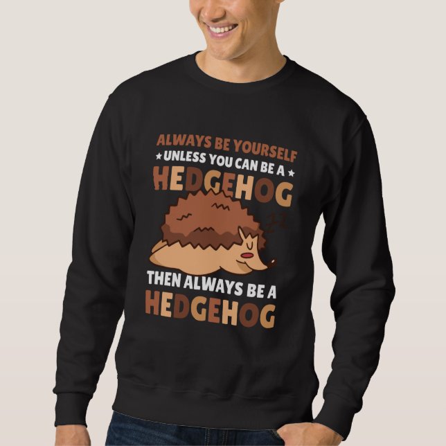 Sweatshirt Always be Yourself unless you can be a Hedgehog  5 (Devant)