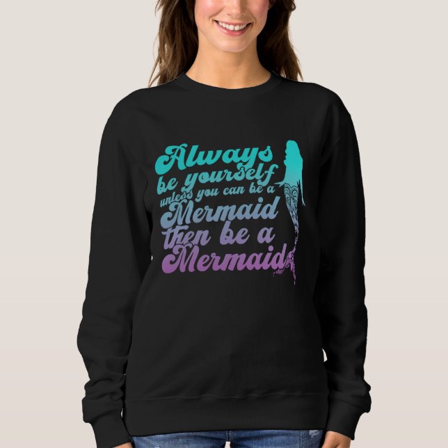 Sweatshirt always be yourself unless you can be a mermaid Aes (Devant)