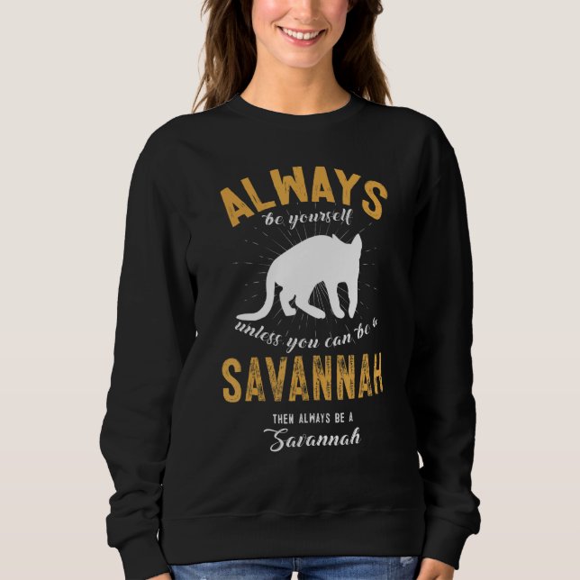 Sweatshirt Always Be Yourself Unless You Can Be A Savannah (Devant)