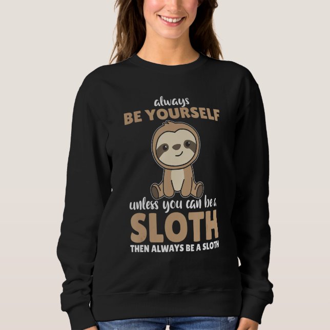 Sweatshirt Always Be Yourself Unless You Can Be A Sloth  cute (Devant)