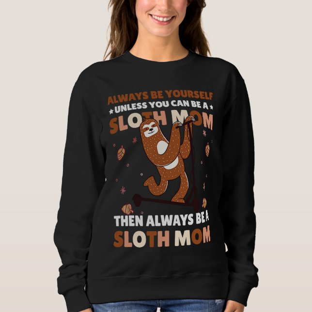 Sweatshirt Always be yourself unless you can be a Sloth Mom t (Devant)