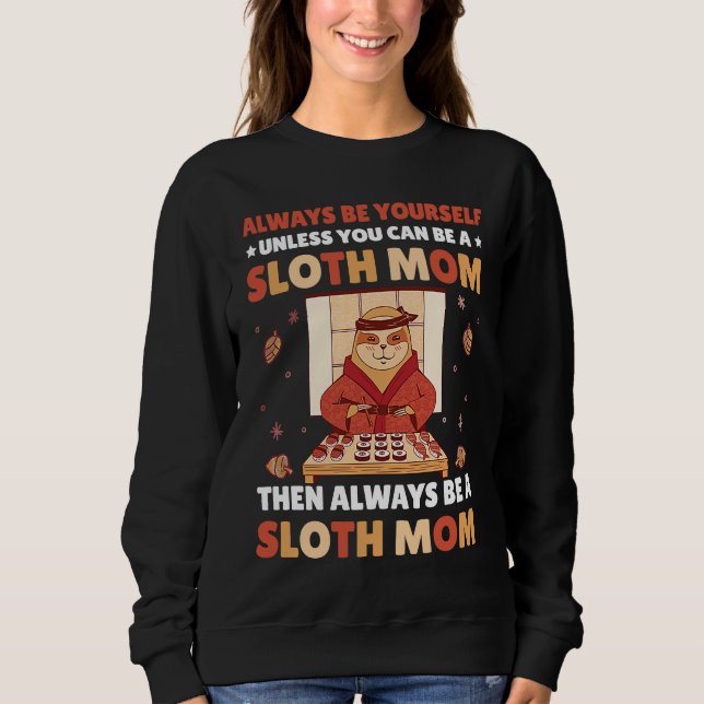 Sweatshirt Always be yourself unless you can be a Sloth Mom t (Devant)