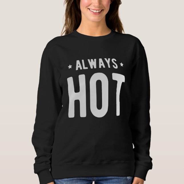 Sweatshirt Always Hot Always Cold  Sayings About Winter Seaso (Devant)