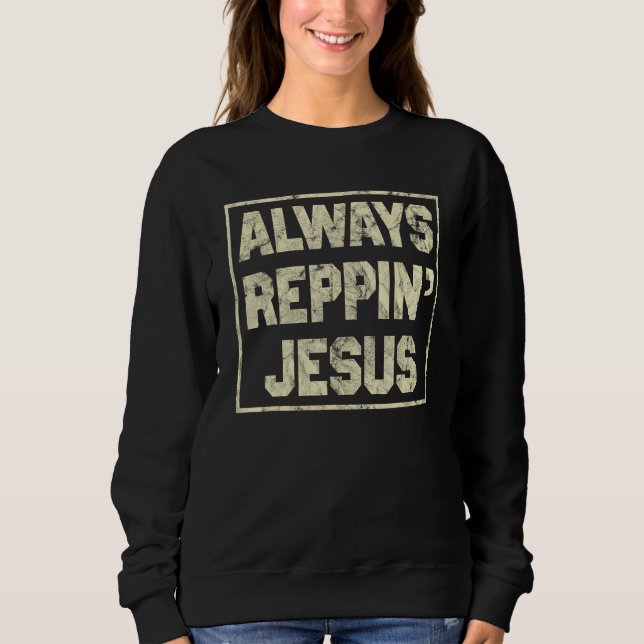 Sweatshirt Always Reppin Jesus Holy Christian God (Devant)