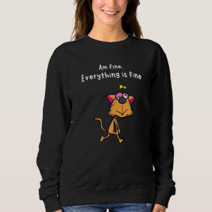 Sweatshirt Am Fine Tout Est Beau Sarcasme Chat