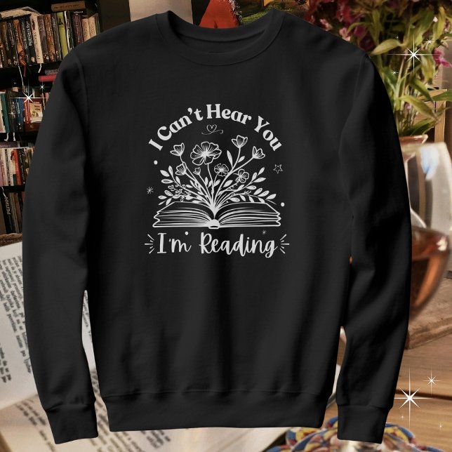 Sweatshirt Amateurs de livres, je ne peux pas vous entendre J (Available in multiple apparel styles, colors and sizes. )
