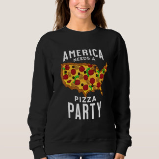 Sweatshirt America Needs A Pizza Party