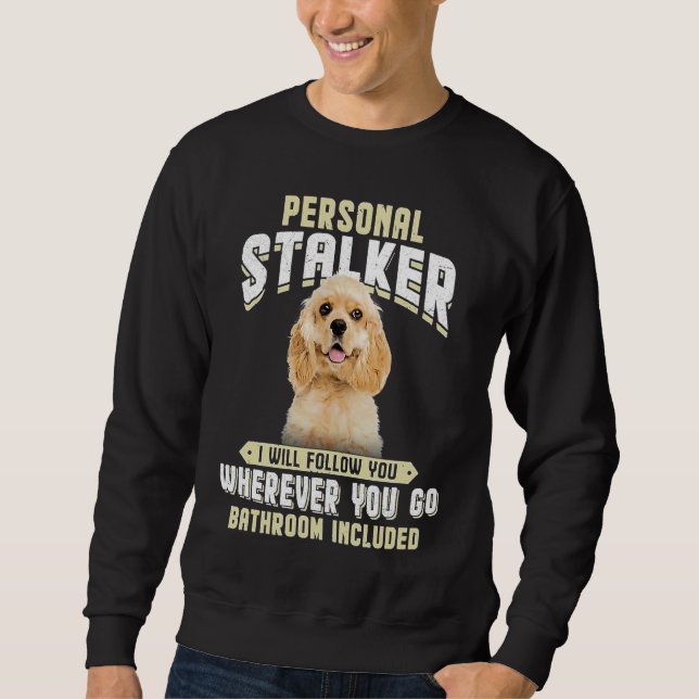 Sweatshirt American Cocker Spaniel Personal Stalker I Will Fo (Devant)