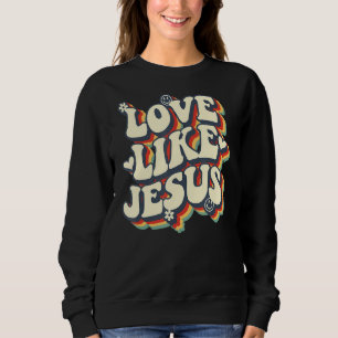 Sweatshirt Amour Comme Jésus Religieux Dieu Chrétien Vintage